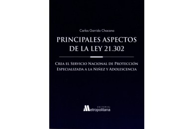 PRINCIPALES ASPECTOS DE LA LEY 21.302 - CREA EL SERVICIO NACIONAL DE PROTECCIÓN ESPECIALIZADA A LA NIÑEZ Y ADOLESCENCIA