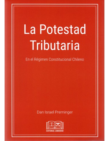 LA POTESTAD TRIBUTARIA EN EL RÉGIMEN CONSTITUCIONAL CHILENO