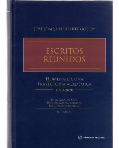 ESCRITOS REUNIDOS - HOMENAJE A UNA TRAYECTORIA ACADÉMICA 1970-2020 - JOSÉ JOAQUÍN UGARTE GODOY