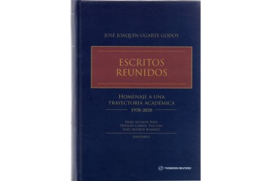 ESCRITOS REUNIDOS - HOMENAJE A UNA TRAYECTORIA ACADÉMICA 1970-2020 - JOSÉ JOAQUÍN UGARTE GODOY