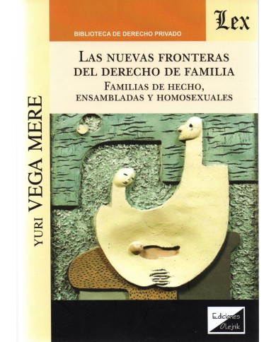 LAS NUEVAS FRONTERAS DEL DERECHO DE FAMILIA - FAMILIAS DE HECHO, ENSAMBLADAS Y HOMOSEXUALES