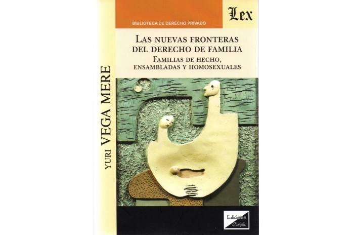 LAS NUEVAS FRONTERAS DEL DERECHO DE FAMILIA - FAMILIAS DE HECHO, ENSAMBLADAS Y HOMOSEXUALES