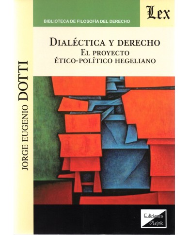 DIALÉCTICA Y DERECHO - EL PROYECTO ÉTICO-POLÍTICO HEGELIANO