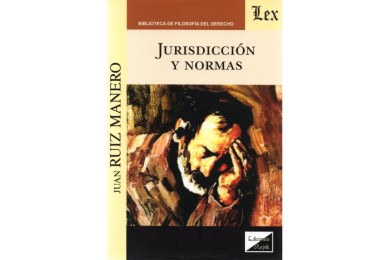 JURISDICCIÓN Y NORMAS - DOS ESTUDIOS SOBRE FUNCIÓN JURISDICCIONAL Y TEORÍA DEL DERECHO
