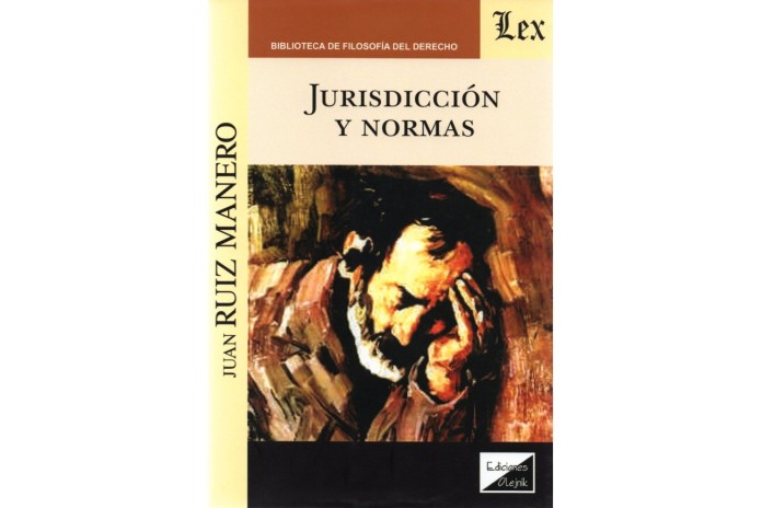 JURISDICCIÓN Y NORMAS - DOS ESTUDIOS SOBRE FUNCIÓN JURISDICCIONAL Y TEORÍA DEL DERECHO