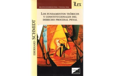 LOS FUNDAMENTOS TEÓRICOS Y CONSTITUCIONALES DEL DERECHO PROCESAL PENAL