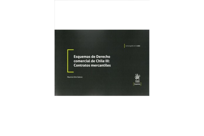 ESQUEMAS DE DERECHO COMERCIAL DE CHILE III: CONTRATOS MERCANTILES