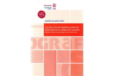 LOS DELITOS DE MANIPULACIÓN DE MERCADO EN EL DERECHO CHILENO - ANÁLISIS DESDE UNA PERSPECTIVA INSTITUCIONAL