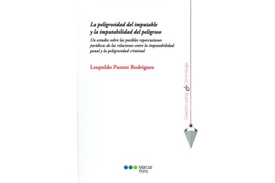 LA PELIGROSIDAD DEL IMPUTABLE Y LA IMPUTABILIDAD DEL PELIGROSO