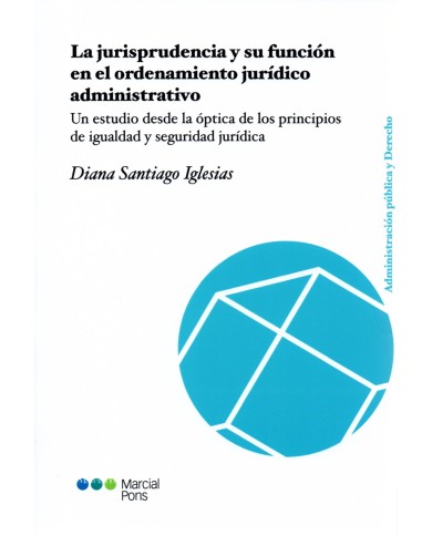LA JURISPRUDENCIA Y SU FUNCIÓN EN EL ORDENAMIENTO JURÍDICO ADMINISTRATIVO