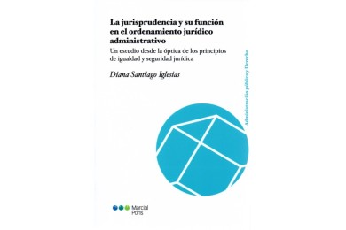 LA JURISPRUDENCIA Y SU FUNCIÓN EN EL ORDENAMIENTO JURÍDICO ADMINISTRATIVO