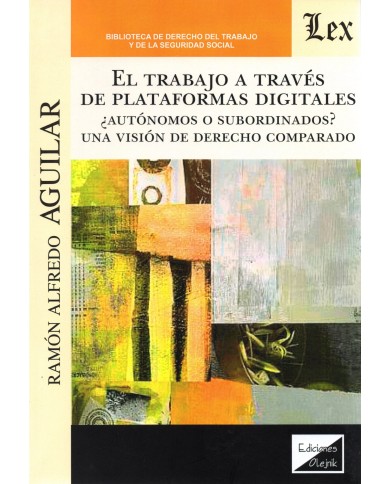 EL TRABAJO A TRAVÉS DE PLATAFORMAS DIGITALES ¿AUTÓNOMOS O SUBORDINADOS? UNA VISIÓN DE DERECHO COMPARADO