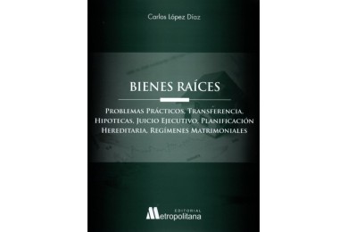 BIENES RAÍCES - PROBLEMAS PRÁCTICOS, TRANSFERENCIA, HIPOTECAS, JUICIO EJECUTIVO, PLANIFICACIÓN HEREDITARIA, REGÍMENES MATRIMO...
