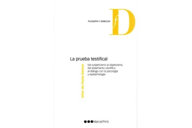 LA PRUEBA TESTIFICAL - DEL SUBJETIVISMO AL OBJETIVISMO, DEL AISLAMIENTO CIENTÍFICO AL DIÁLOGO CON LA PSICOLOGÍA Y EPISTEMOLOGÍA