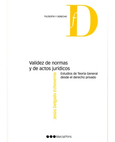 VALIDEZ DE NORMAS Y DE ACTOS JURÍDICOS - ESTUDIOS DE TEORÍA GENERAL DESDE EL DERECHO PRIVADO