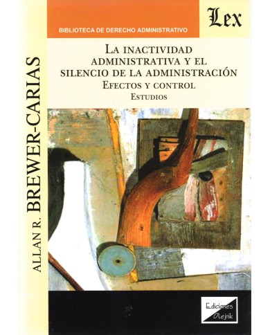 LA INACTIVIDAD ADMINISTRATIVA Y EL SILENCIO DE LA ADMINISTRACIÓN - EFECTOS Y CONTROL - ESTUDIOS
