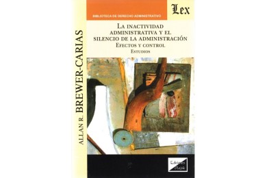LA INACTIVIDAD ADMINISTRATIVA Y EL SILENCIO DE LA ADMINISTRACIÓN - EFECTOS Y CONTROL - ESTUDIOS