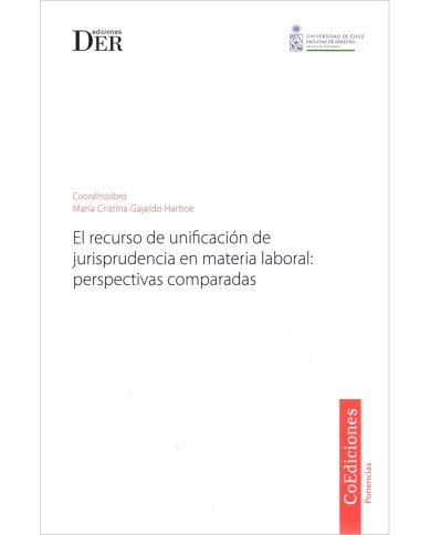 EL RECURSO DE UNIFICACIÓN DE JURISPRUDENCIA EN MATERIA LABORAL: PERSPECTIVAS COMPARADAS