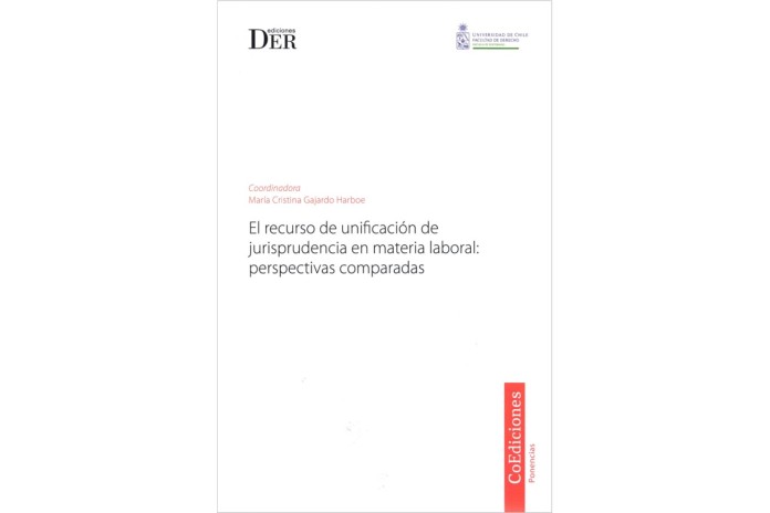 EL RECURSO DE UNIFICACIÓN DE JURISPRUDENCIA EN MATERIA LABORAL: PERSPECTIVAS COMPARADAS