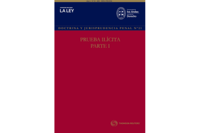 REVISTA DOCTRINA Y JURISPRUDENCIA PENAL N° 21. PRUEBA ILÍCITA - PARTE I