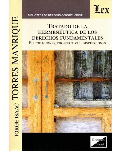 TRATADO DE LA HERMENÉUTICA DE LOS DERECHOS FUNDAMENTALES - ELUCIDACIONES, PROSPECTIVAS, DISRUPCIONES