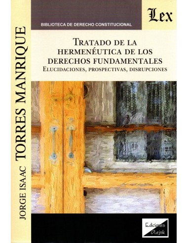 TRATADO DE LA HERMENÉUTICA DE LOS DERECHOS FUNDAMENTALES - ELUCIDACIONES, PROSPECTIVAS, DISRUPCIONES