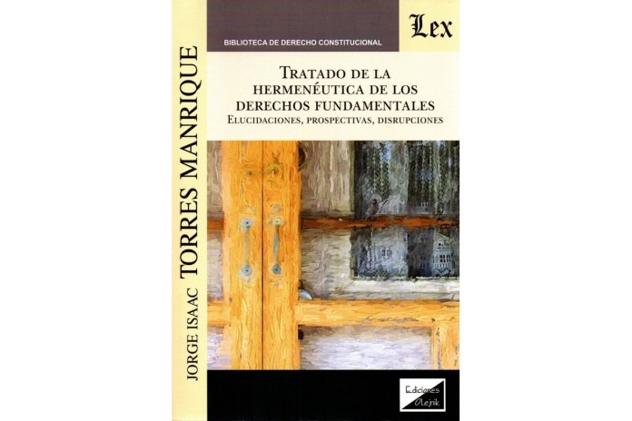 TRATADO DE LA HERMENÉUTICA DE LOS DERECHOS FUNDAMENTALES - ELUCIDACIONES, PROSPECTIVAS, DISRUPCIONES