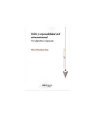 DELITO Y RESPONSABILIDAD CIVIL EXTRACONTRACTUAL - UNA DOGMÁTICA COMPARADA