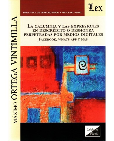 LA CALUMNIA Y LAS EXPRESIONES EN DESCRÉDITO O DESHONRA PERPETRADAS POR MEDIOS DIGITALES - FACEBOOK, WHATSAPP Y MÁS