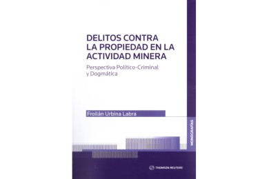 DELITOS CONTRA LA PROPIEDAD EN LA ACTIVIDAD MINERA - PERSPECTIVA POLÍTICO CRIMINAL Y DOGMÁTICA