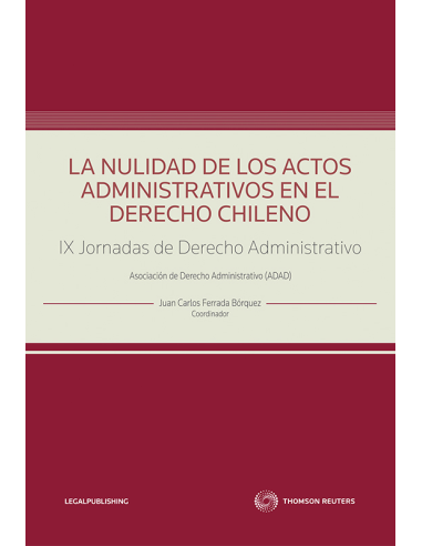 LA NULIDAD DE LOS ACTOS ADMINISTRATIVOS EN EL DERECHO CHILENO - IX JORNADAS DE DERECHO ADMINISTRATIVO