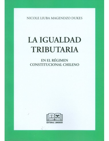 LA IGUALDAD TRIBUTARIA EN EL RÉGIMEN CONSTITUCIONAL CHILENO