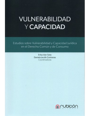 VULNERABILIDAD Y CAPACIDAD - ESTUDIOS SOBRE VULNERABILIDAD Y CAPACIDAD JURÍDICA EN EL DERECHO COMÚN Y DE CONSUMO