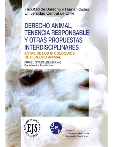 DERECHO ANIMAL, TENENCIA RESPONSABLE Y OTRAS PROPUESTAS INTERDISCIPLINARES - ACTAS DE LOS IV COLOQUIOS DE DERECHO ANIMAL