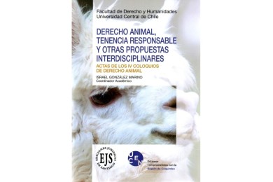 DERECHO ANIMAL, TENENCIA RESPONSABLE Y OTRAS PROPUESTAS INTERDISCIPLINARES - ACTAS DE LOS IV COLOQUIOS DE DERECHO ANIMAL