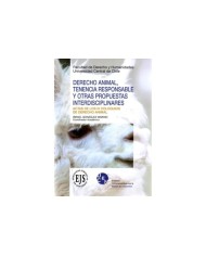 DERECHO ANIMAL, TENENCIA RESPONSABLE Y OTRAS PROPUESTAS INTERDISCIPLINARES - ACTAS DE LOS IV COLOQUIOS DE DERECHO ANIMAL