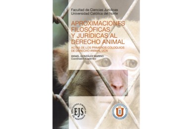 APROXIMACIONES FILOSÓFICAS Y JURÍDICAS AL DERECHO ANIMAL - ACTAS DE LOS PRIMEROS COLOQUIOS DE DERECHO ANIMAL UCN