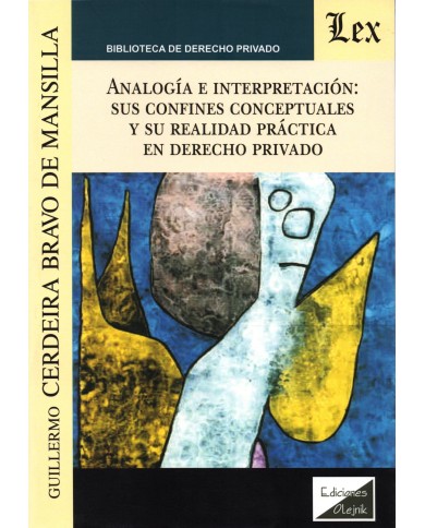 ANALOGÍA E INTERPRETACIÓN: SUS CONFINES CONCEPTUALES Y SU REALIDAD PRÁCTICA EN EL DERECHO PRIVADO