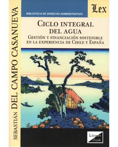 CICLO INTEGRAL DEL AGUA - GESTIÓN Y FINANCIACIÓN SOSTENIBLE EN LA EXPERIENCIA DE CHILE Y ESPAÑA