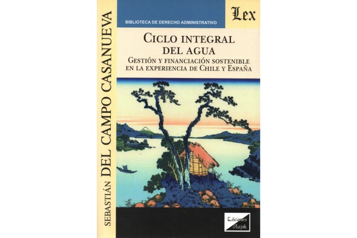 CICLO INTEGRAL DEL AGUA - GESTIÓN Y FINANCIACIÓN SOSTENIBLE EN LA EXPERIENCIA DE CHILE Y ESPAÑA