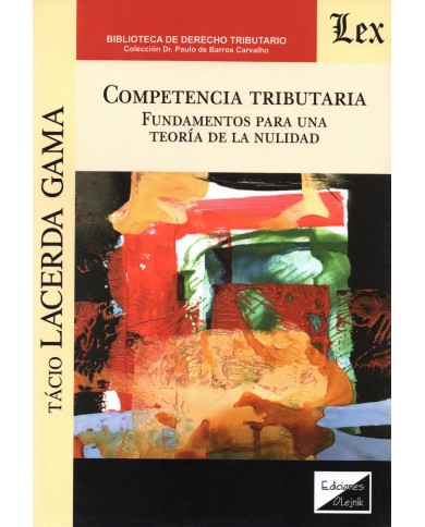 COMPETENCIA TRIBUTARIA - FUNDAMENTOS PARA UNA TEORÍA DE LA NULIDAD