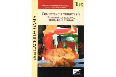 COMPETENCIA TRIBUTARIA - FUNDAMENTOS PARA UNA TEORÍA DE LA NULIDAD