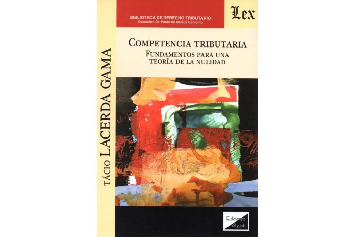 COMPETENCIA TRIBUTARIA - FUNDAMENTOS PARA UNA TEORÍA DE LA NULIDAD