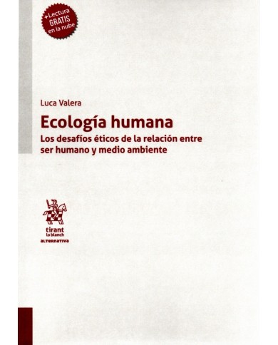 ECOLOGÍA HUMANA - LOS DESAFÍOS ÉTICOS DE LA RELACIÓN ENTRE SER HUMANO Y MEDIO AMBIENTE