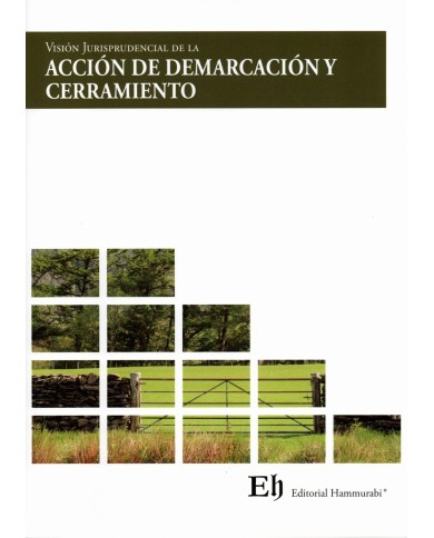 VISIÓN JURISPRUDENCIAL DE LA ACCIÓN DE DEMARCACIÓN Y CERRAMIENTO VISIÓN JURISPRUDENCIAL DE LA ACCIÓN DE DEMARCACIÓN Y CERRAMIENTO