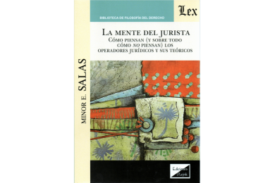 LA MENTE DEL JURISTA - CÓMO PIENSAN (Y SOBRE TODO CÓMO NO PIENSAN) LOS OPERADORES JURÍDICOS Y SUS TEÓRICOS