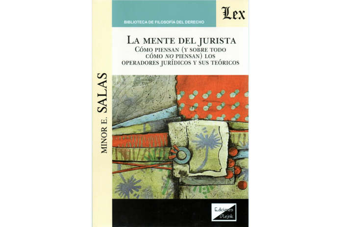 LA MENTE DEL JURISTA - CÓMO PIENSAN (Y SOBRE TODO CÓMO NO PIENSAN) LOS OPERADORES JURÍDICOS Y SUS TEÓRICOS