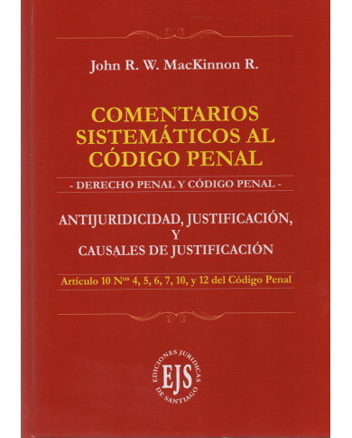 COMENTARIOS SISTEMÁTICOS AL CÓDIGO PENAL - ANTIJURIDICIDAD, JUSTIFICACIÓN, Y CAUSALES DE JUSTIFICACIÓN