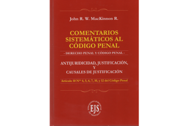 COMENTARIOS SISTEMÁTICOS AL CÓDIGO PENAL - ANTIJURIDICIDAD, JUSTIFICACIÓN, Y CAUSALES DE JUSTIFICACIÓN