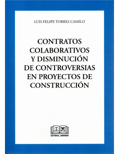 CONTRATOS COLABORATIVOS Y DISMINUCIÓN DE CONTROVERSIAS EN PROYECTOS DE CONSTRUCCIÓN